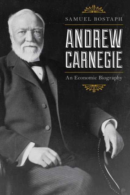 Andrew Carnegie : An Economic Biography, Paperback / softback Book