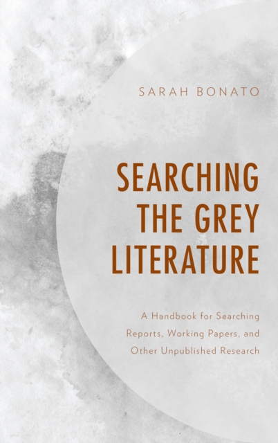 Searching the Grey Literature : A Handbook for Searching Reports, Working Papers, and Other Unpublished Research, Paperback / softback Book