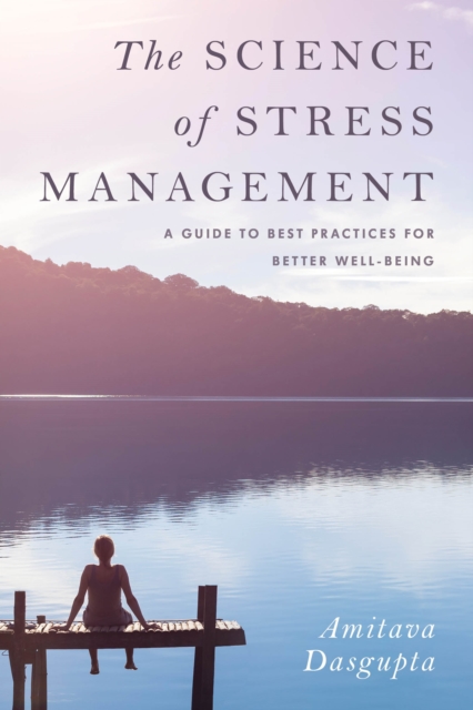 The Science of Stress Management : A Guide to Best Practices for Better Well-Being, Hardback Book