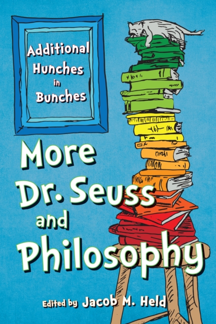 More Dr. Seuss and Philosophy : Additional Hunches in Bunches, Paperback / softback Book