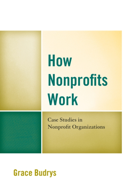 How Nonprofits Work : Case Studies in Nonprofit Organizations, Paperback / softback Book