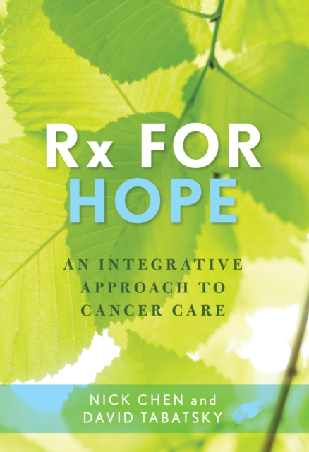 Rx for Hope : An Integrative Approach to Cancer Care, Hardback Book