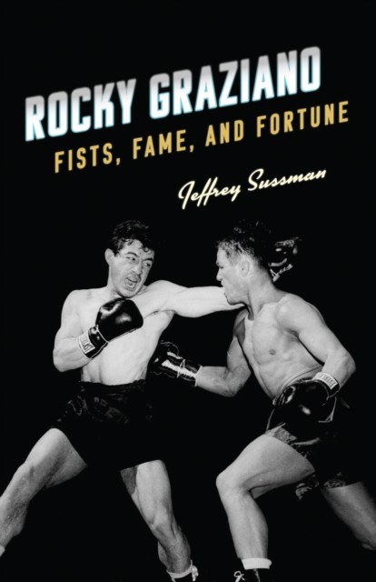 Rocky Graziano : Fists, Fame, and Fortune, Hardback Book