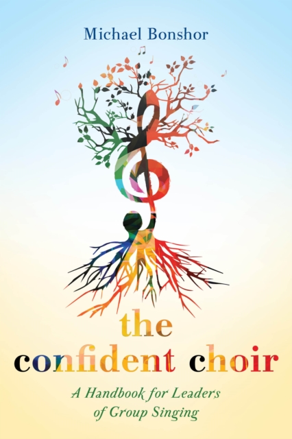 The Confident Choir : A Handbook for Leaders of Group Singing, Hardback Book