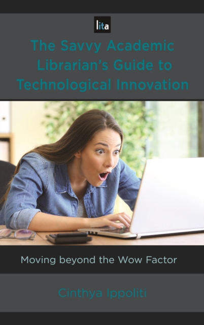 Savvy Academic Librarian's Guide to Technological Innovation : Moving beyond the Wow Factor, EPUB eBook
