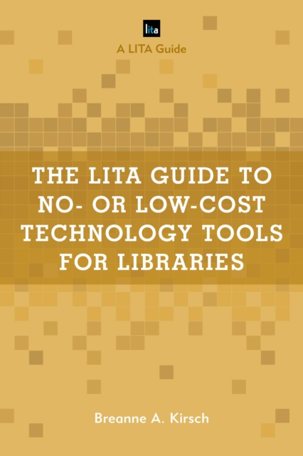The LITA Guide to No- or Low-Cost Technology Tools for Libraries, Hardback Book