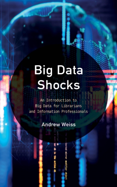 Big Data Shocks : An Introduction to Big Data for Librarians and Information Professionals, EPUB eBook
