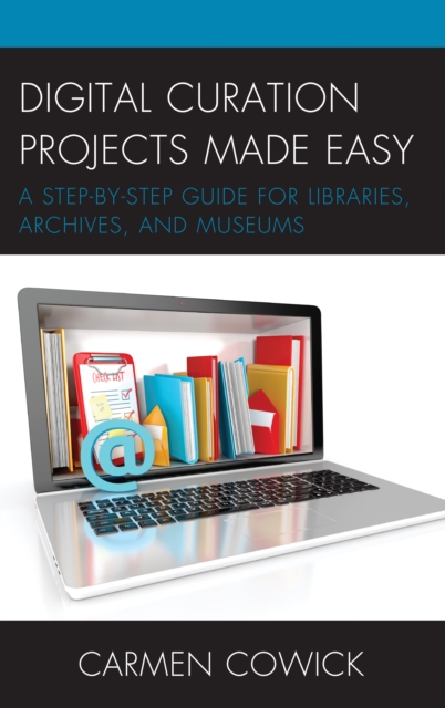Digital Curation Projects Made Easy : A Step-by-Step Guide for Libraries, Archives, and Museums, Paperback / softback Book