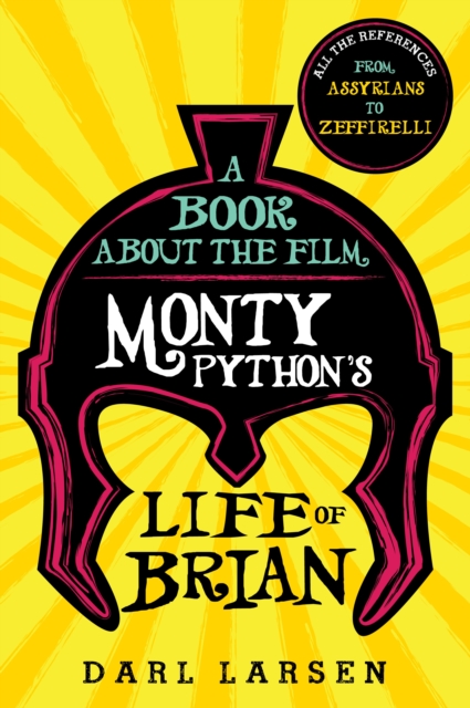 A Book about the Film Monty Python's Life of Brian : All the References from Assyrians to Zeffirelli, Hardback Book