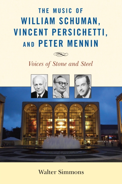 Music of William Schuman, Vincent Persichetti, and Peter Mennin : Voices of Stone and Steel, EPUB eBook