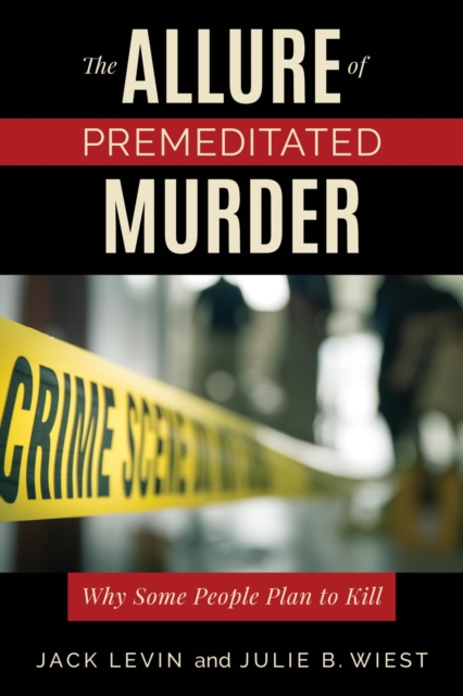 The Allure of Premeditated Murder : Why Some People Plan to Kill, EPUB eBook