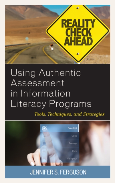 Using Authentic Assessment in Information Literacy Programs : Tools, Techniques, and Strategies, Hardback Book