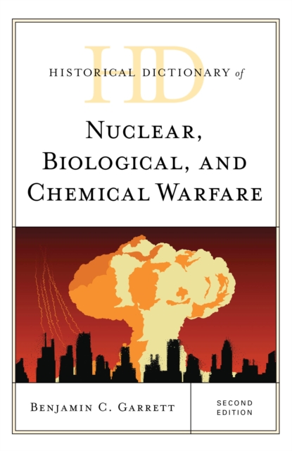 Historical Dictionary of Nuclear, Biological, and Chemical Warfare, Hardback Book