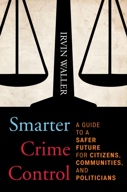 Smarter Crime Control : A Guide to a Safer Future for Citizens, Communities, and Politicians, Paperback / softback Book