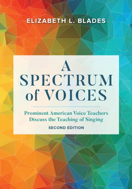 A Spectrum of Voices : Prominent American Voice Teachers Discuss the Teaching of Singing, Hardback Book