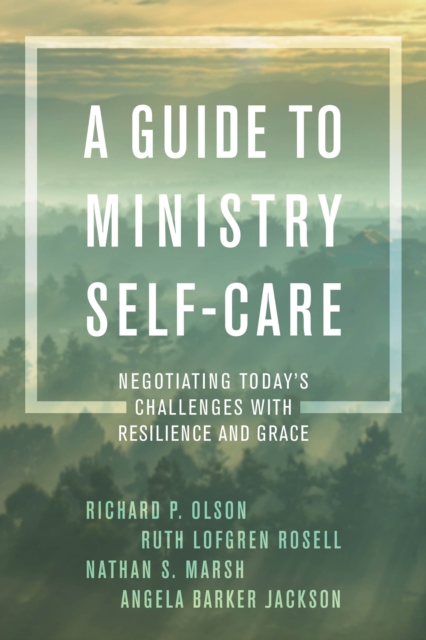 A Guide to Ministry Self-Care : Negotiating Today's Challenges with Resilience and Grace, Hardback Book