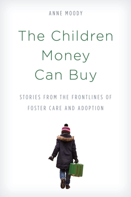 Children Money Can Buy : Stories from the Frontlines of Foster Care and Adoption, EPUB eBook