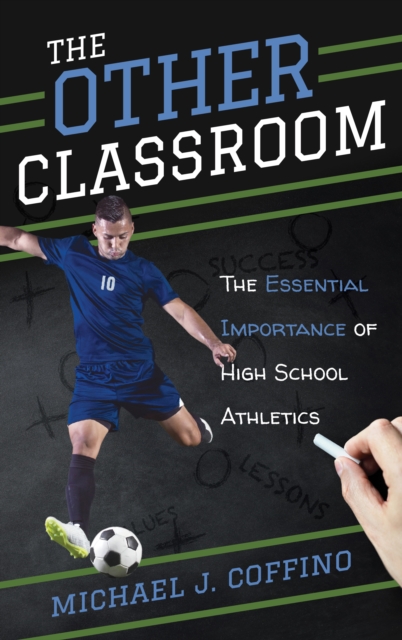 The Other Classroom : The Essential Importance of High School Athletics, Hardback Book