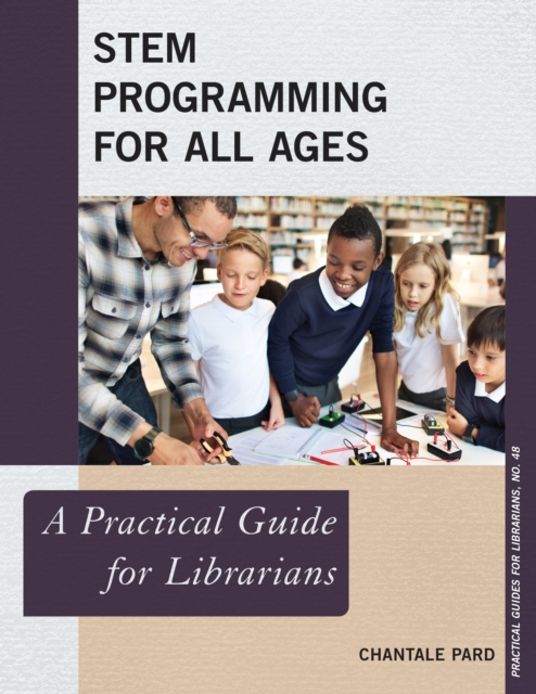 STEM Programming for All Ages : A Practical Guide for Librarians, Paperback / softback Book