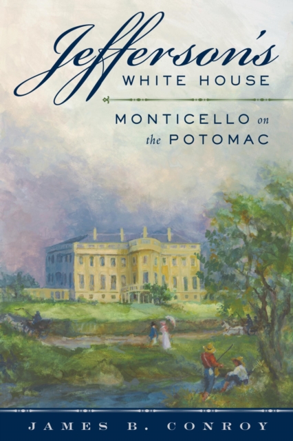 Jefferson's White House : Monticello on the Potomac, EPUB eBook