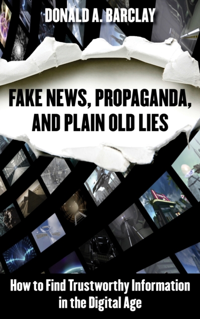 Fake News, Propaganda, and Plain Old Lies : How to Find Trustworthy Information in the Digital Age, Hardback Book