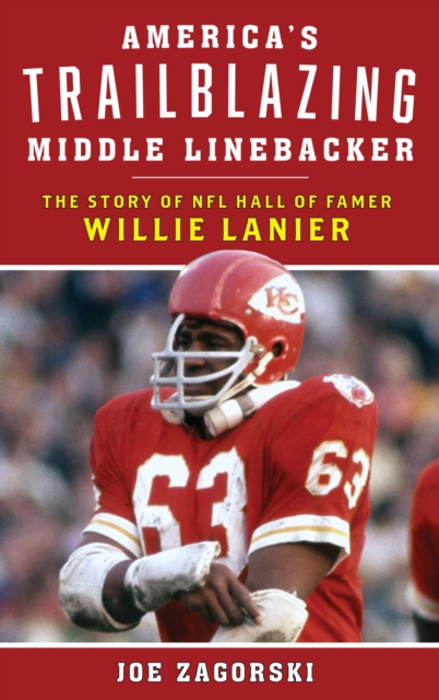 America's Trailblazing Middle Linebacker : The Story of NFL Hall of Famer Willie Lanier, EPUB eBook