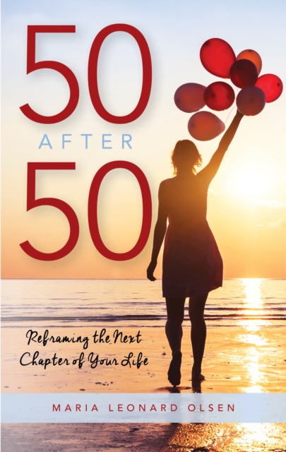 50 After 50 : Reframing the Next Chapter of Your Life, Hardback Book