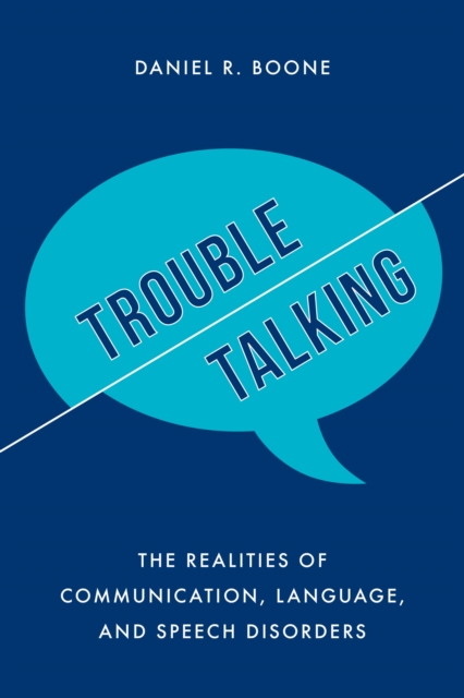Trouble Talking : The Realities of Communication, Language, and Speech Disorders, Hardback Book