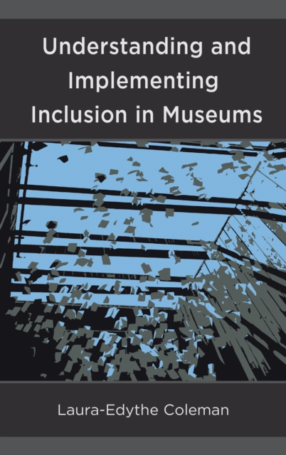 Understanding and Implementing Inclusion in Museums, Hardback Book