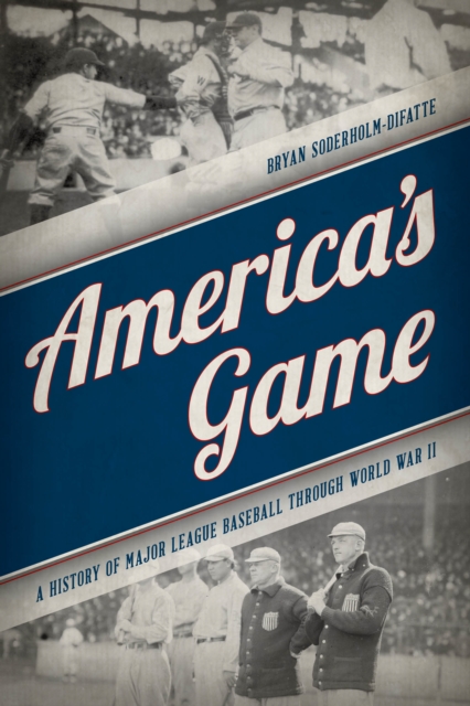 America's Game : A History of Major League Baseball through World War II, Hardback Book