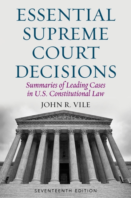 Essential Supreme Court Decisions : Summaries of Leading Cases in U.S. Constitutional Law, Hardback Book