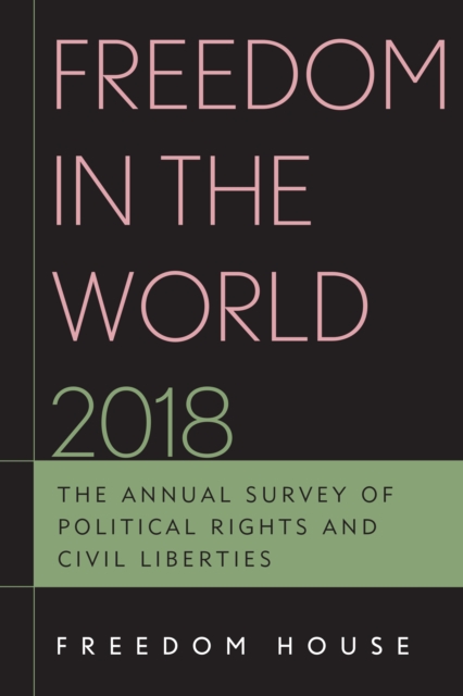 Freedom in the World 2018 : The Annual Survey of Political Rights and Civil Liberties, Paperback / softback Book
