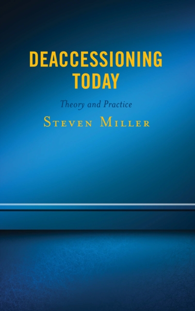 Deaccessioning Today : Theory and Practice, Hardback Book