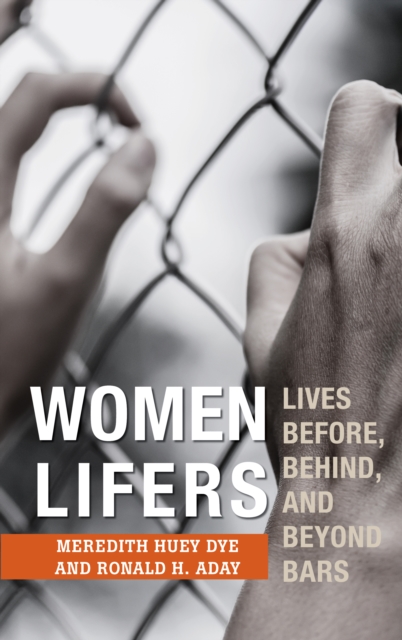 Women Lifers : Lives Before, Behind, and Beyond Bars, Hardback Book