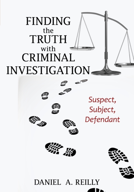 Finding the Truth with Criminal Investigation : Suspect, Subject, Defendant, Hardback Book