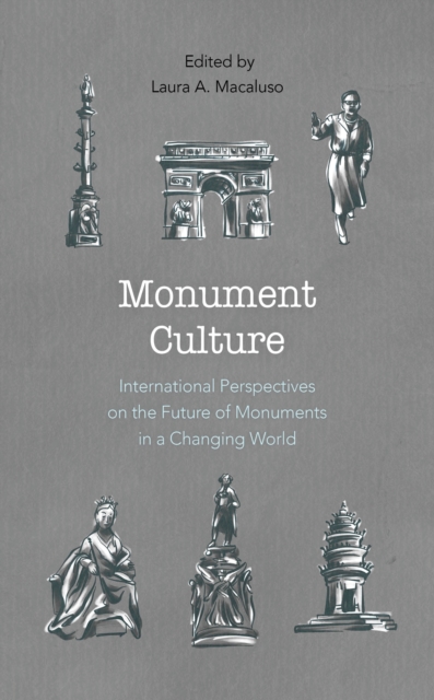 Monument Culture : International Perspectives on the Future of Monuments in a Changing World, Paperback / softback Book