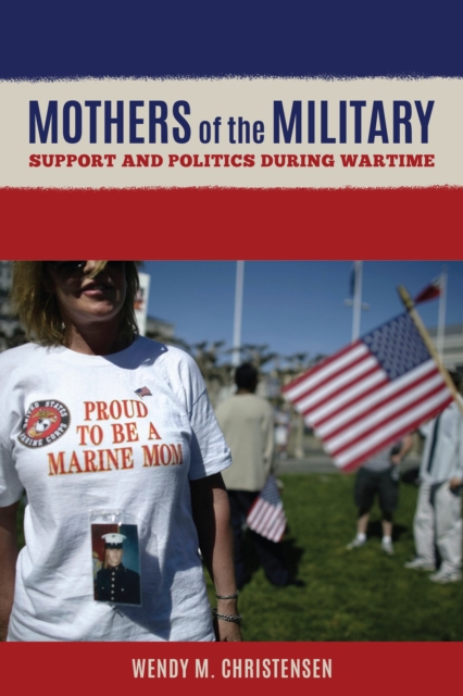 Mothers of the Military : Support and Politics during Wartime, Hardback Book