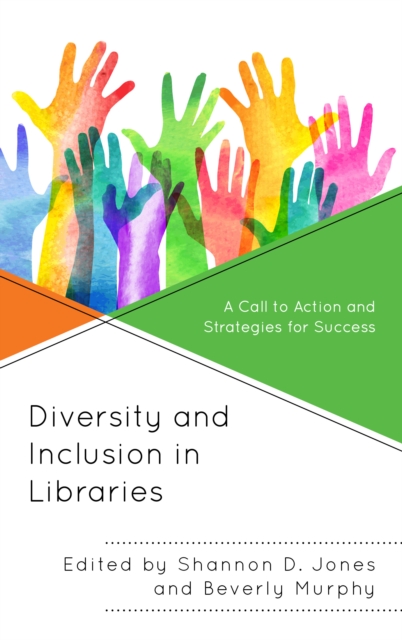 Diversity and Inclusion in Libraries : A Call to Action and Strategies for Success, Hardback Book