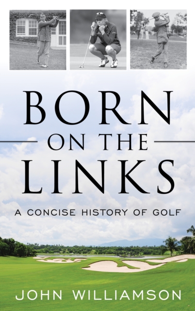 Born on the Links : A Concise History of Golf, Hardback Book