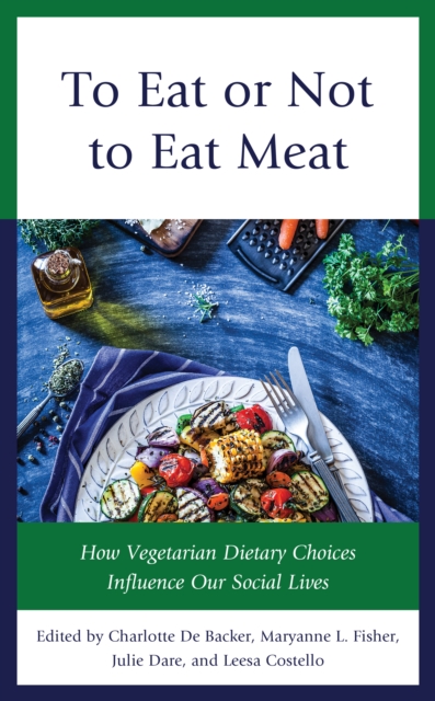 To Eat or Not to Eat Meat : How Vegetarian Dietary Choices Influence Our Social Lives, Hardback Book