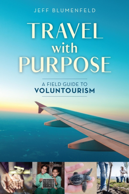 Travel with Purpose : A Field Guide to Voluntourism, EPUB eBook