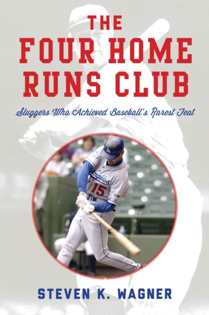 The Four Home Runs Club : Sluggers Who Achieved Baseball's Rarest Feat, Hardback Book