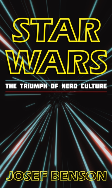 Star Wars : The Triumph of Nerd Culture, Hardback Book