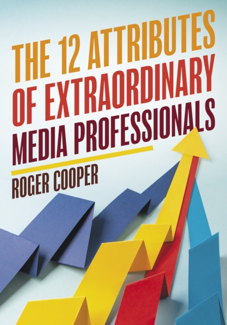 The 12 Attributes of Extraordinary Media Professionals, Hardback Book