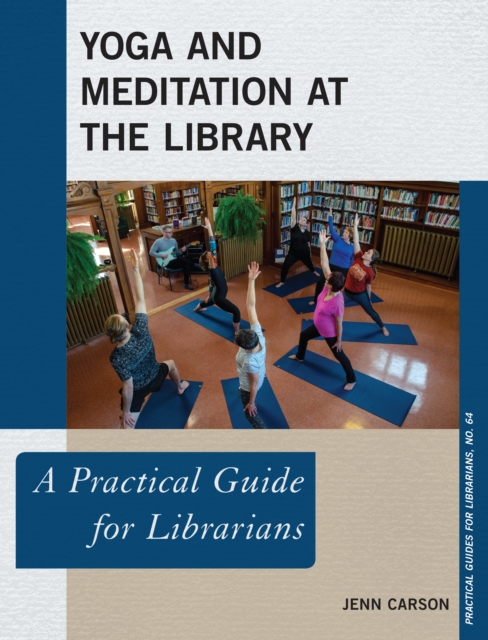 Yoga and Meditation at the Library : A Practical Guide for Librarians, Paperback / softback Book