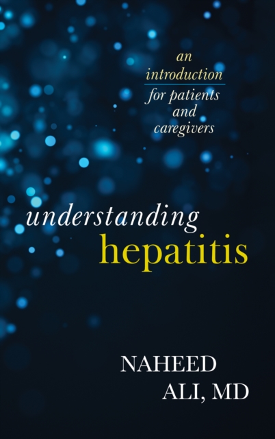 Understanding Hepatitis : An Introduction for Patients and Caregivers, Hardback Book