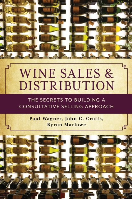 Wine Sales and Distribution : The Secrets to Building a Consultative Selling Approach, Hardback Book