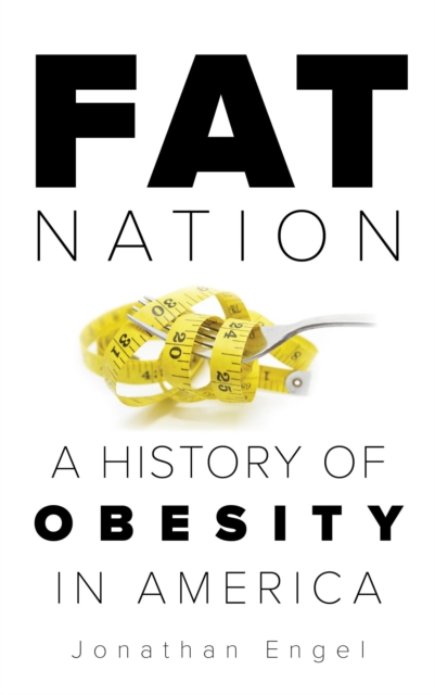 Fat Nation : A History of Obesity in America, EPUB eBook
