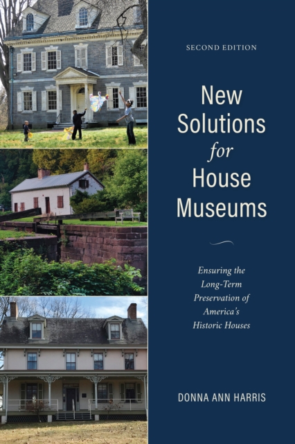 New Solutions for House Museums : Ensuring the Long-Term Preservation of America's Historic Houses, Paperback / softback Book