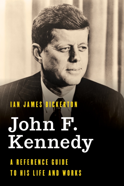 John F. Kennedy : A Reference Guide to His Life and Works, Hardback Book